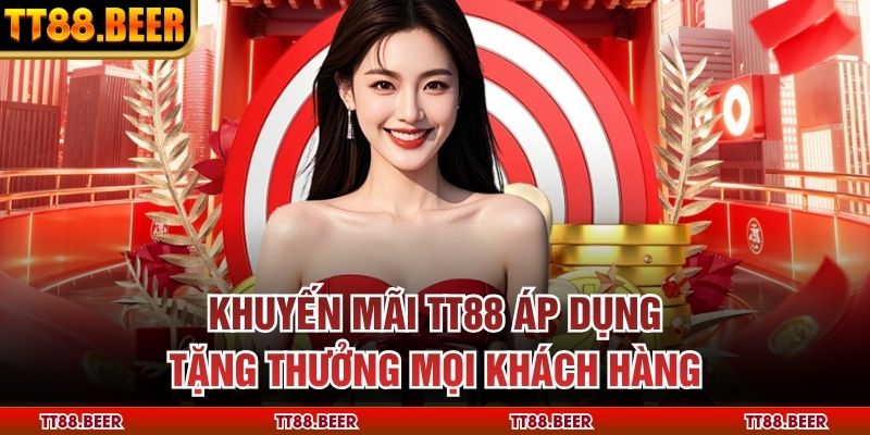 Khuyến mãi TT88 áp dụng tặng thưởng mọi khách hàng